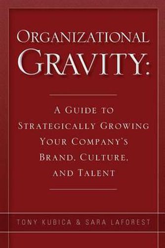 Cover image for Organizational Gravity: A Guide to Strategically Growing Your Company's Brand, Culture, and Talent