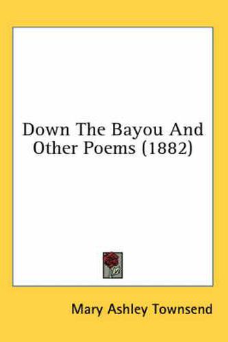 Cover image for Down the Bayou and Other Poems (1882)