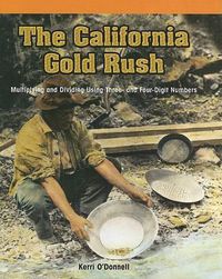 Cover image for The California Gold Rush: Multiplying and Dividing Using Three- And Four-Digit Numbers