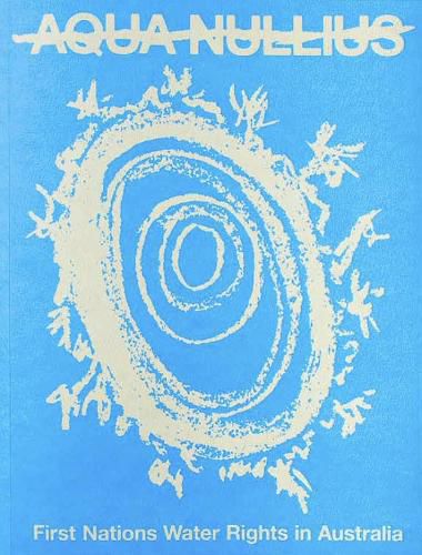 Cover image for Aqua Nullius: First Nations Water Rights in Australia