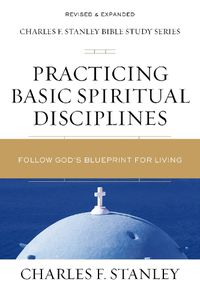 Cover image for Practicing Basic Spiritual Disciplines: Follow God's Blueprint for Living