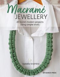 Cover image for Macrame Jewellery: 20 Stylish Modern Projects Using Simple Knots