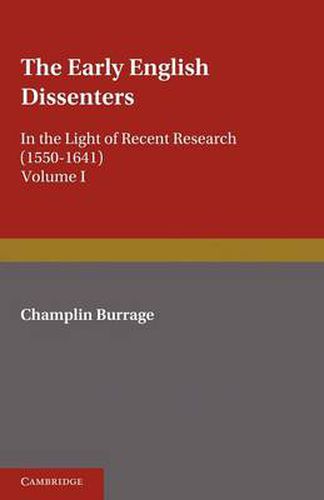 Cover image for The Early English Dissenters (1550-1641): Volume 1, History and Criticism: In the Light of Recent Research