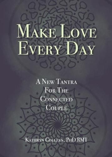 Cover image for Make Love Every Day: A New Tantra For The Connected Couple