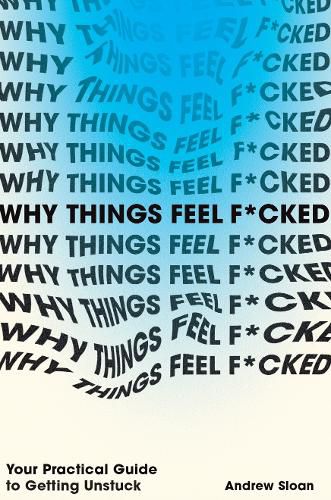Cover image for Why Things Feel F*cked: Your Practical Guide to Getting Unstuck