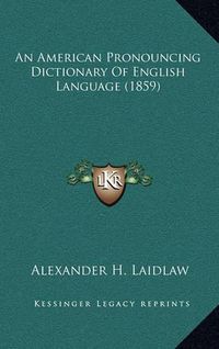 Cover image for An American Pronouncing Dictionary of English Language (1859)