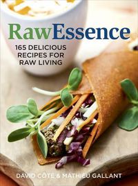 Cover image for Raw Essence: 180 Delicious Recipes For Raw Living