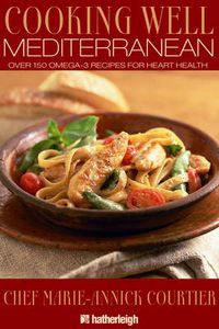 Cover image for Cooking Well: Mediterranean Diet: Over 150 Omega-3 Recipes for Heart Health