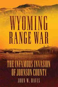 Cover image for Wyoming Range War: The Infamous Invasion of Johnson County