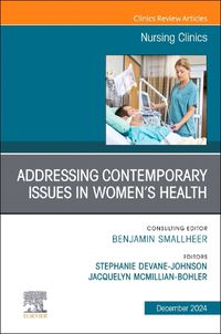 Cover image for Addressing Contemporary Issues in Women's Health, An Issue of Nursing Clinics: Volume 59-4