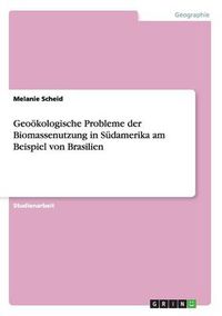 Cover image for Geooekologische Probleme der Biomassenutzung in Sudamerika am Beispiel von Brasilien