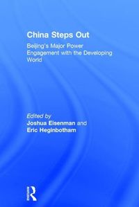 Cover image for China Steps Out: Beijing's Major Power Engagement with the Developing World