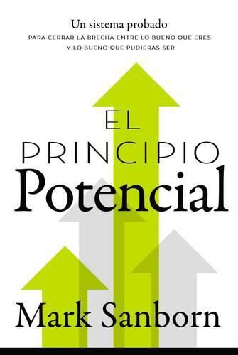 Cover image for El principio potencial: Un sistema probado para cerrar la brecha entre lo bueno que eres y lo bueno que pudieras ser