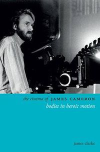 Cover image for The Cinema of James Cameron: Bodies in Heroic Motion