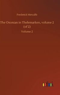 Cover image for The Oxonian in Thelemarken, volume 2 (of 2): Volume 2