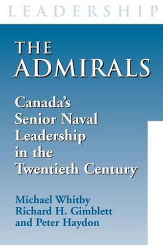 The Admirals: Canada's Senior Naval Leadership in the Twentieth Century