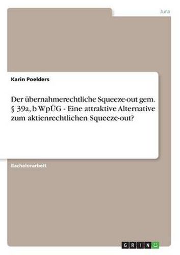 Cover image for Der ubernahmerechtliche Squeeze-out gem.  39a, b WpUEG - Eine attraktive Alternative zum aktienrechtlichen Squeeze-out?