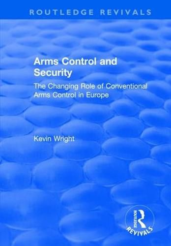 Arms Control and Security: The Changing Role of Conventional Arms Control in Europe: The Changing Role of Conventional Arms Control in Europe