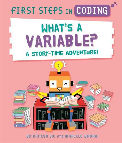 Cover image for First Steps in Coding: What's a Variable?: A story-time adventure!