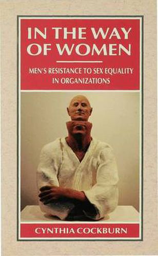 Cover image for In the Way of Women: Men's Resistance to Sex Equality in Organizations