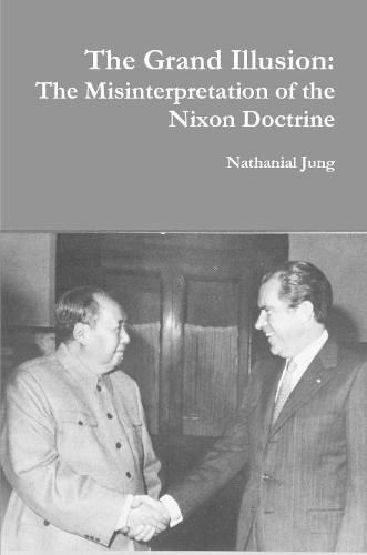 Cover image for The Grand Illusion: The Misinterpretation of the Nixon Doctrine