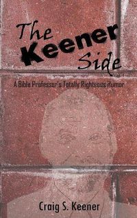 Cover image for The Keener Side: A Bible Professor's Totally Righteous Humor