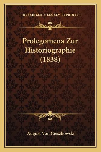 Cover image for Prolegomena Zur Historiographie (1838)