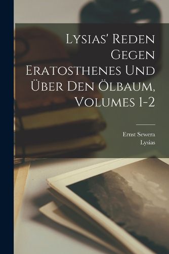 Cover image for Lysias' Reden Gegen Eratosthenes Und UEber Den OElbaum, Volumes 1-2