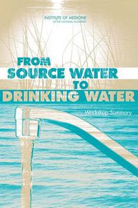 Cover image for From Source Water to Drinking Water: Workshop Summary