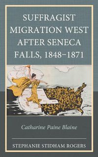 Cover image for Suffragist Migration West after Seneca Falls, 1848-1871
