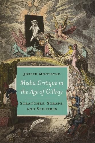 Cover image for Media Critique in the Age of Gillray: Scratches, Scraps, and Spectres