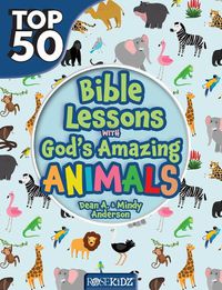 Cover image for Top 50 Bible Lessons with God's Amazing Animals