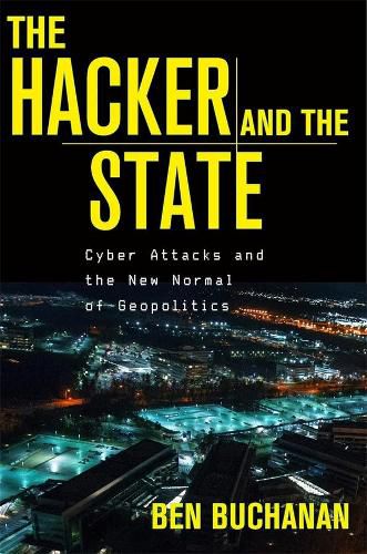 Cover image for The Hacker and the State: Cyber Attacks and the New Normal of Geopolitics