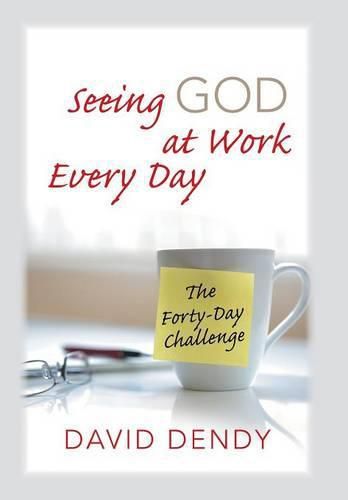 Cover image for Seeing God at Work Every Day: The Forty-Day Challenge