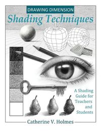 Cover image for Drawing Dimension: Shading Techniques: A Shading Guide for Teachers and Students