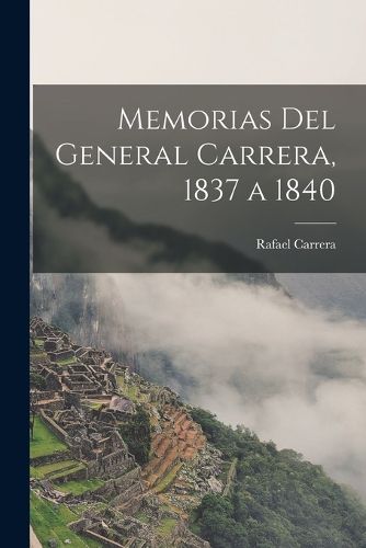 Cover image for Memorias Del General Carrera, 1837 a 1840