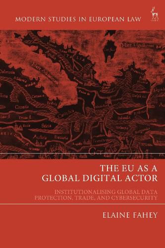 Cover image for The EU as a Global Digital Actor: Institutionalising Global Data Protection, Trade, and Cybersecurity