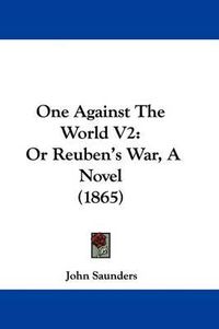 Cover image for One Against The World V2: Or Reuben's War, A Novel (1865)