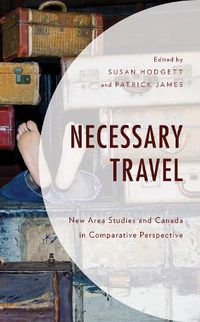 Cover image for Necessary Travel: New Area Studies and Canada in Comparative Perspective