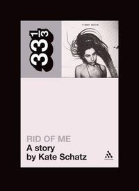 Cover image for PJ Harvey's Rid of Me: A Story