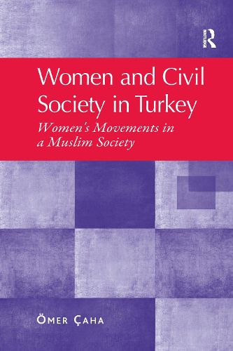 Cover image for Women and Civil Society in Turkey: Women's Movements in a Muslim Society