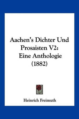 Cover image for Aachen's Dichter Und Prosaisten V2: Eine Anthologie (1882)