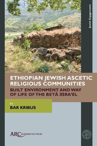 Cover image for Ethiopian Jewish Ascetic Religious Communities: Built Environment and Way of Life of the Beta Esra'el