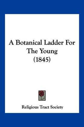 A Botanical Ladder for the Young (1845)