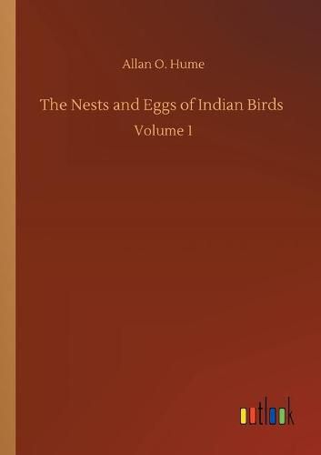 Cover image for The Nests and Eggs of Indian Birds: Volume 1