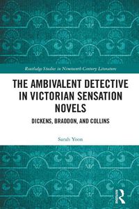 Cover image for The Ambivalent Detective in Victorian Sensation Novels