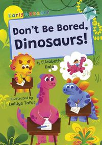 Cover image for Don't Be Bored, Dinosaurs!