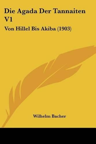 Die Agada Der Tannaiten V1: Von Hillel Bis Akiba (1903)