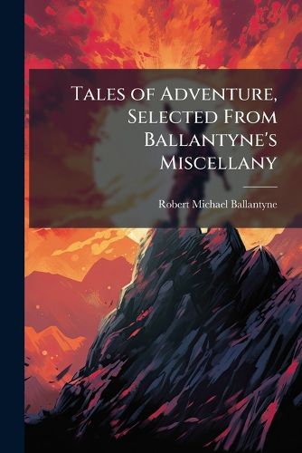 Cover image for Tales of Adventure, Selected from Ballantyne's Miscellany