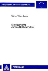 Cover image for Die Raumlehre Johann Gottlieb Fichtes: Mit Beruecksichtigung Philosophiegeschichtlicher Konstellationen